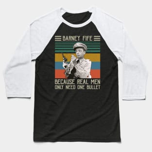 Barney Fife Because Real Men Only Need One Bullet Baseball T-Shirt